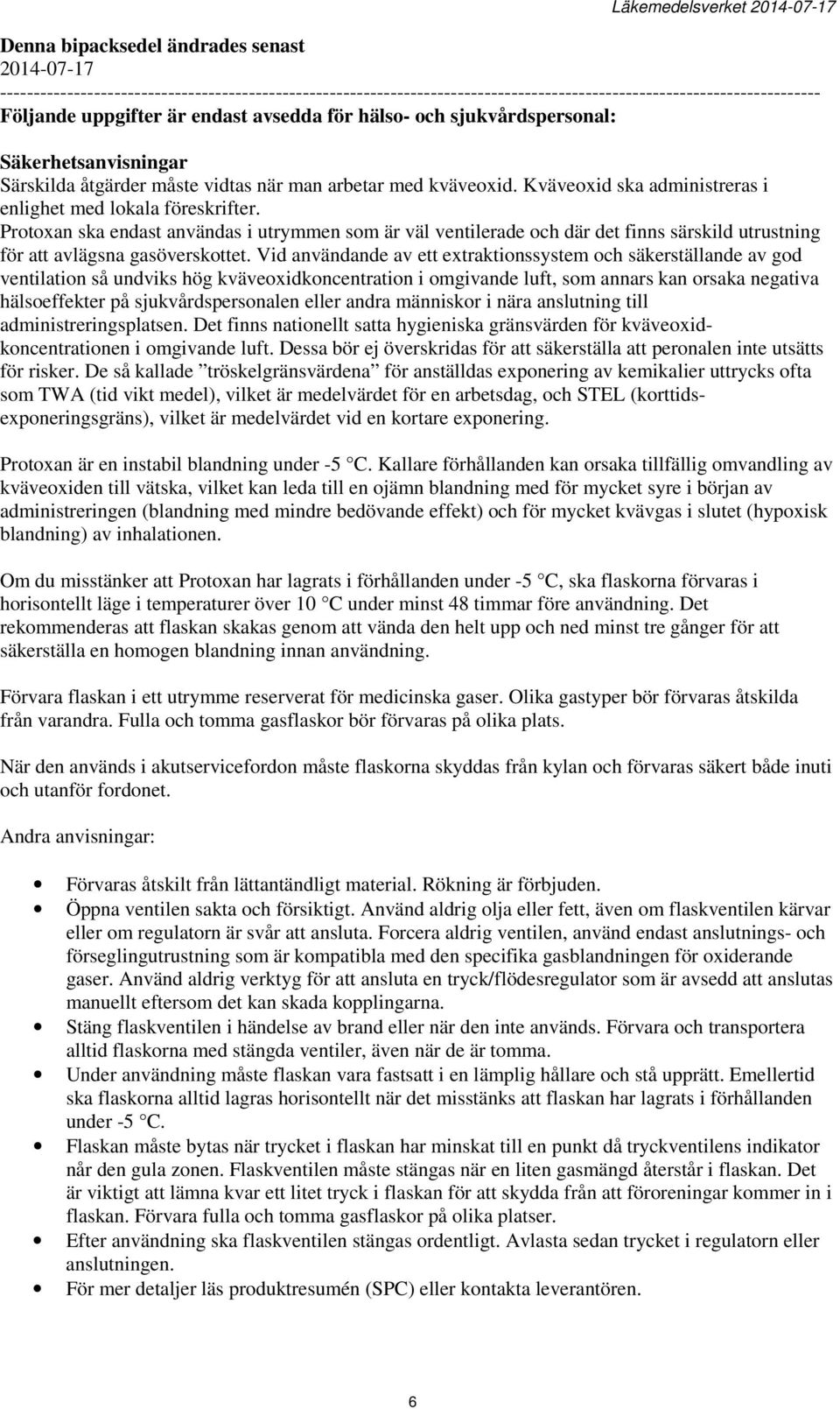 Protoxan ska endast användas i utrymmen som är väl ventilerade och där det finns särskild utrustning för att avlägsna gasöverskottet.