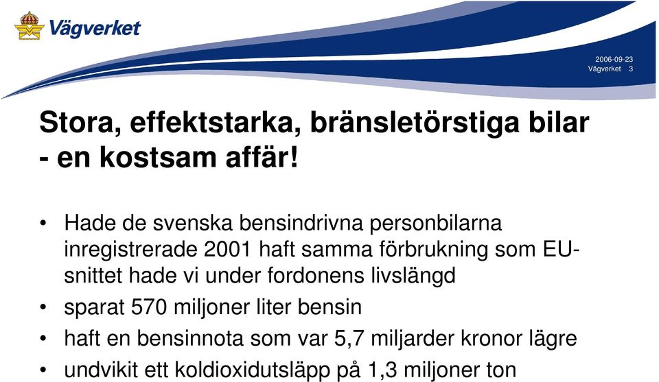 som EUsnittet hade vi under fordonens livslängd sparat 570 miljoner liter bensin haft