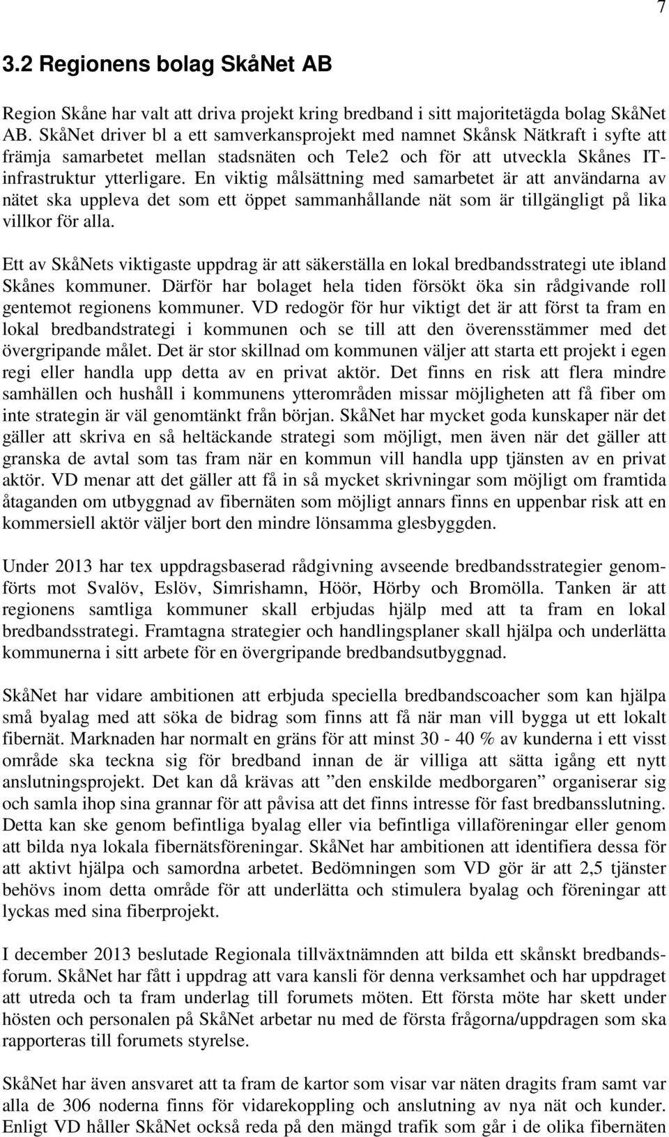 En viktig målsättning med samarbetet är att användarna av nätet ska uppleva det som ett öppet sammanhållande nät som är tillgängligt på lika villkor för alla.