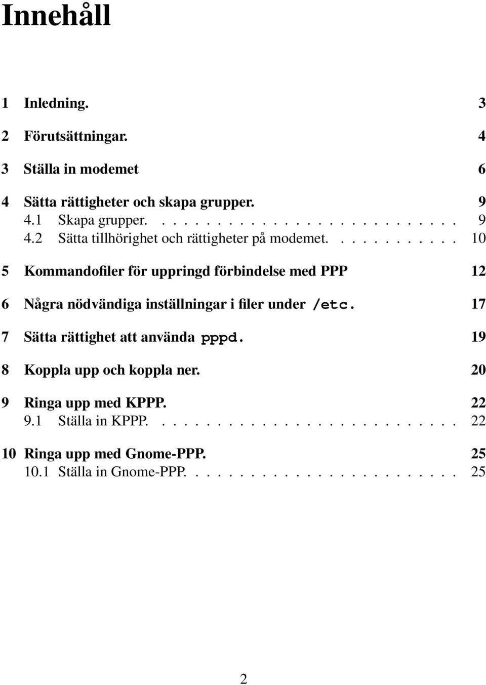 ........... 10 5 Kommandofiler för uppringd förbindelse med PPP 12 6 Några nödvändiga inställningar i filer under /etc.