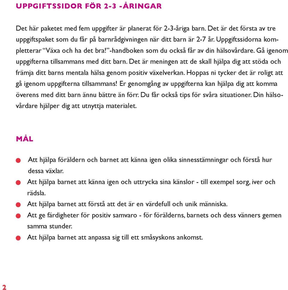 Det är meige att de skall hjälpa dig att stöda och främja ditt bars metala hälsa geom positiv växelverka. Hoppas i tycker det är roligt att gå igeom uppgiftera tillsammas!