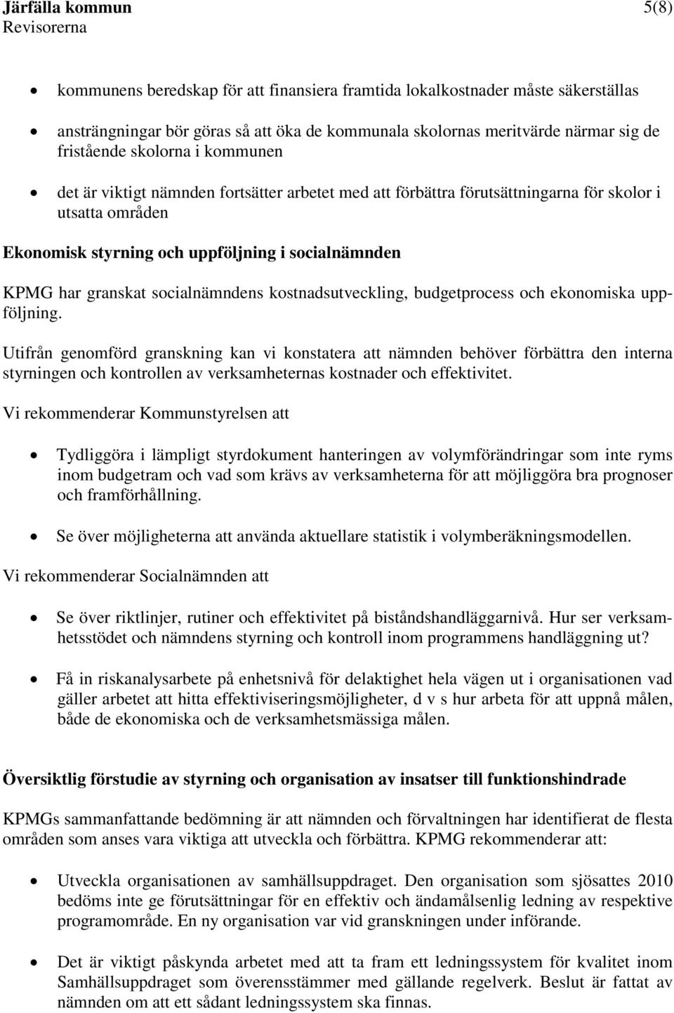 kostnadsutveckling, budgetprocess och ekonomiska uppföljning.