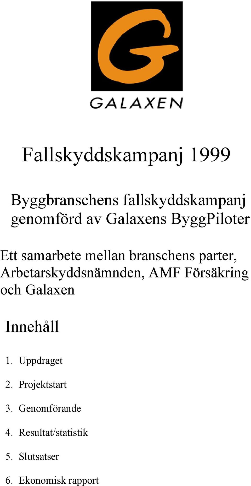 Arbetarskyddsnämnden, AMF Försäkring och Galaxen Innehåll 1. Uppdraget 2.