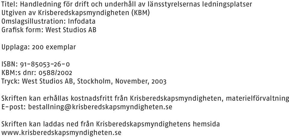 West Studios AB, Stockholm, November, 2003 Skriften kan erhållas kostnadsfritt från Krisberedskapsmyndigheten, materielförvaltning