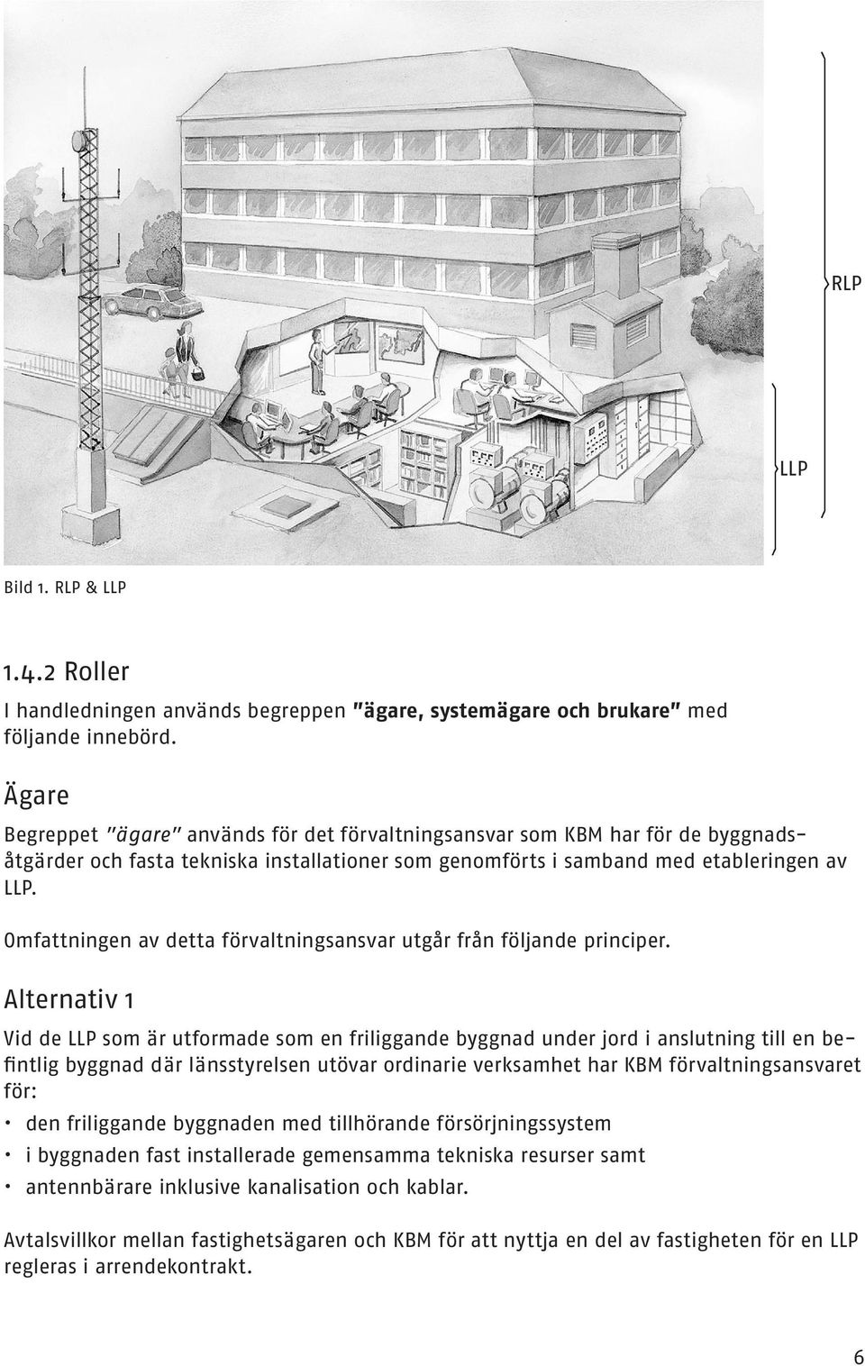 Omfattningen av detta förvaltningsansvar utgår från följande principer.