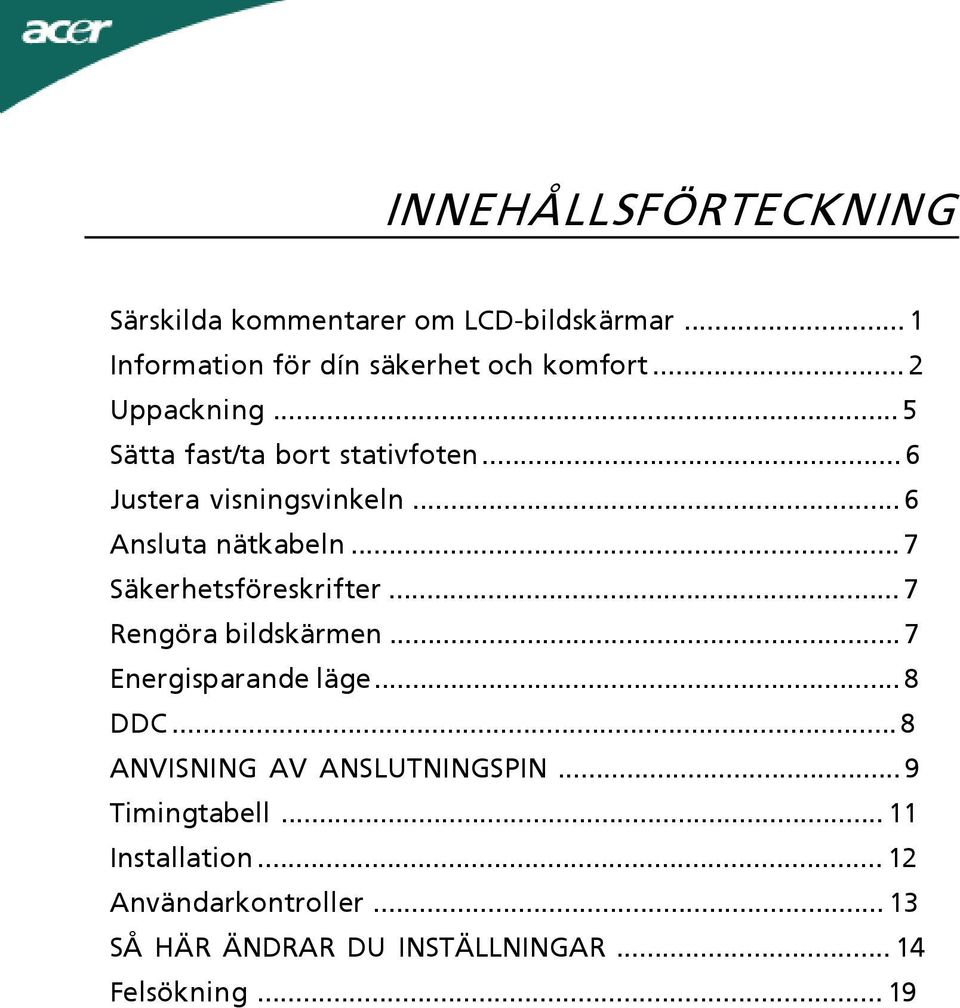 ..7 Säkerhetsföreskrifter...7 Rengöra bildskärmen...7 Energisparande läge...8 DDC.