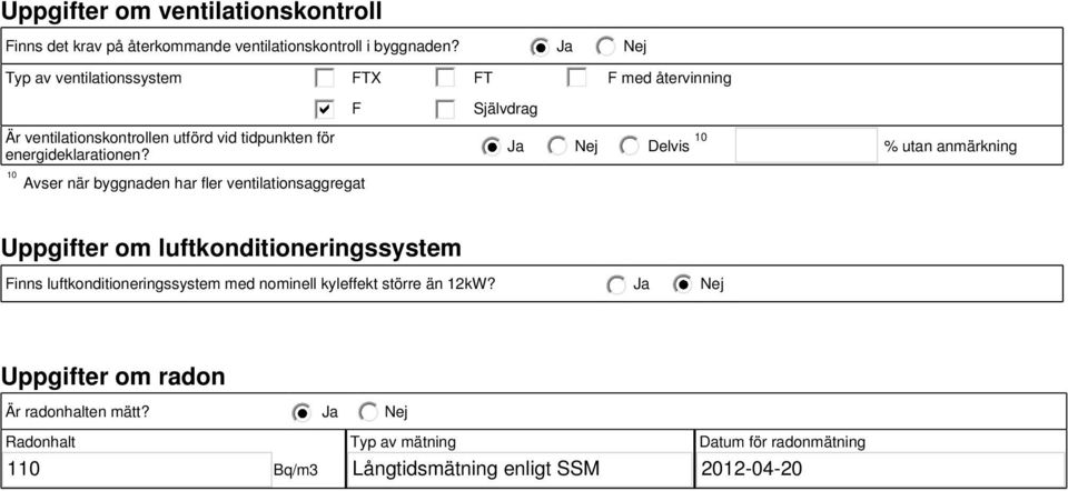 10 Avser när byggnaden har fler ventilationsaggregat F Självdrag Ja Delvis 10 % utan anmärkning Uppgifter om luftkonditioneringssystem Finns