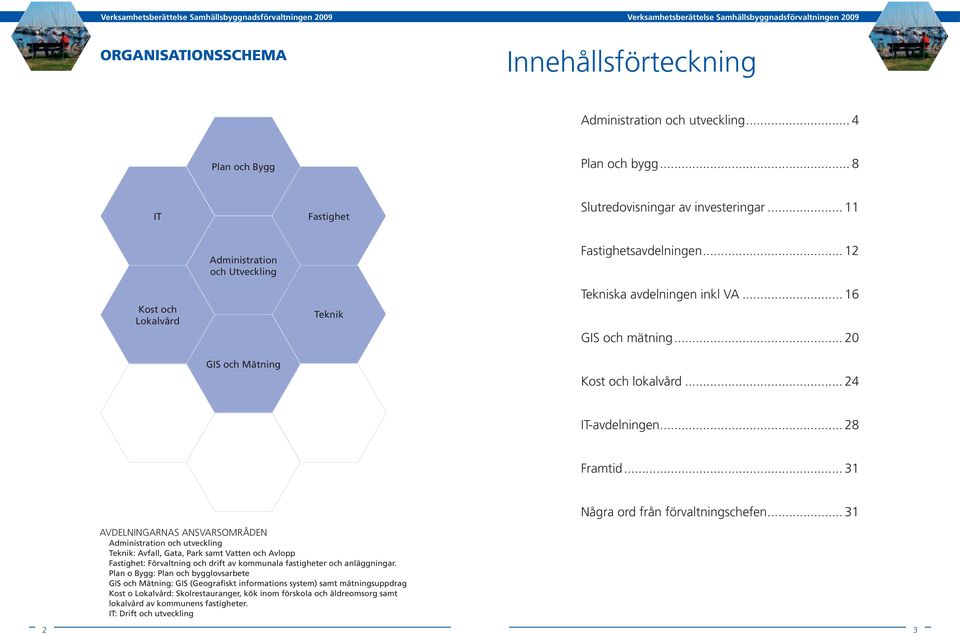 .. 16 GIS och mätning... 20 Kost och lokalvård... 24 IT-avdelningen... 28 Framtid... 31 Några ord från förvaltningschefen.