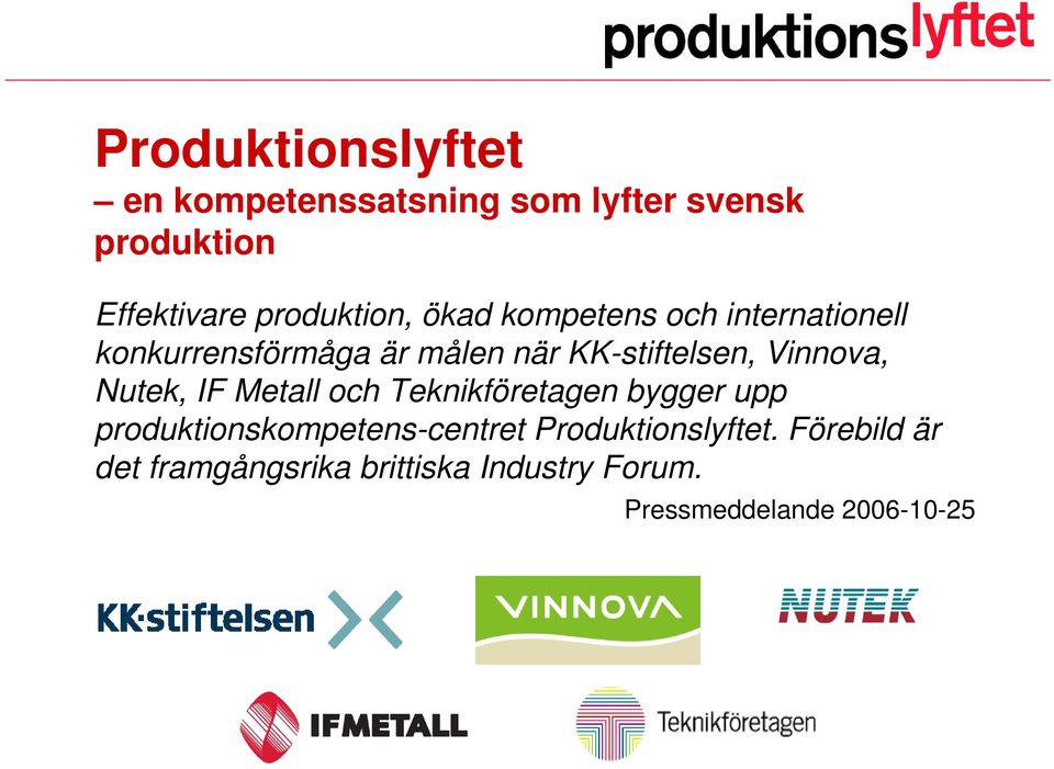 KK-stiftelsen, Vinnova, Nutek, IF Metall och Teknikföretagen bygger upp