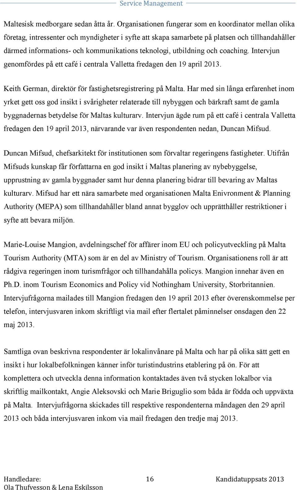 teknologi, utbildning och coaching. Intervjun genomfördes på ett café i centrala Valletta fredagen den 19 april 2013. Keith German, direktör för fastighetsregistrering på Malta.