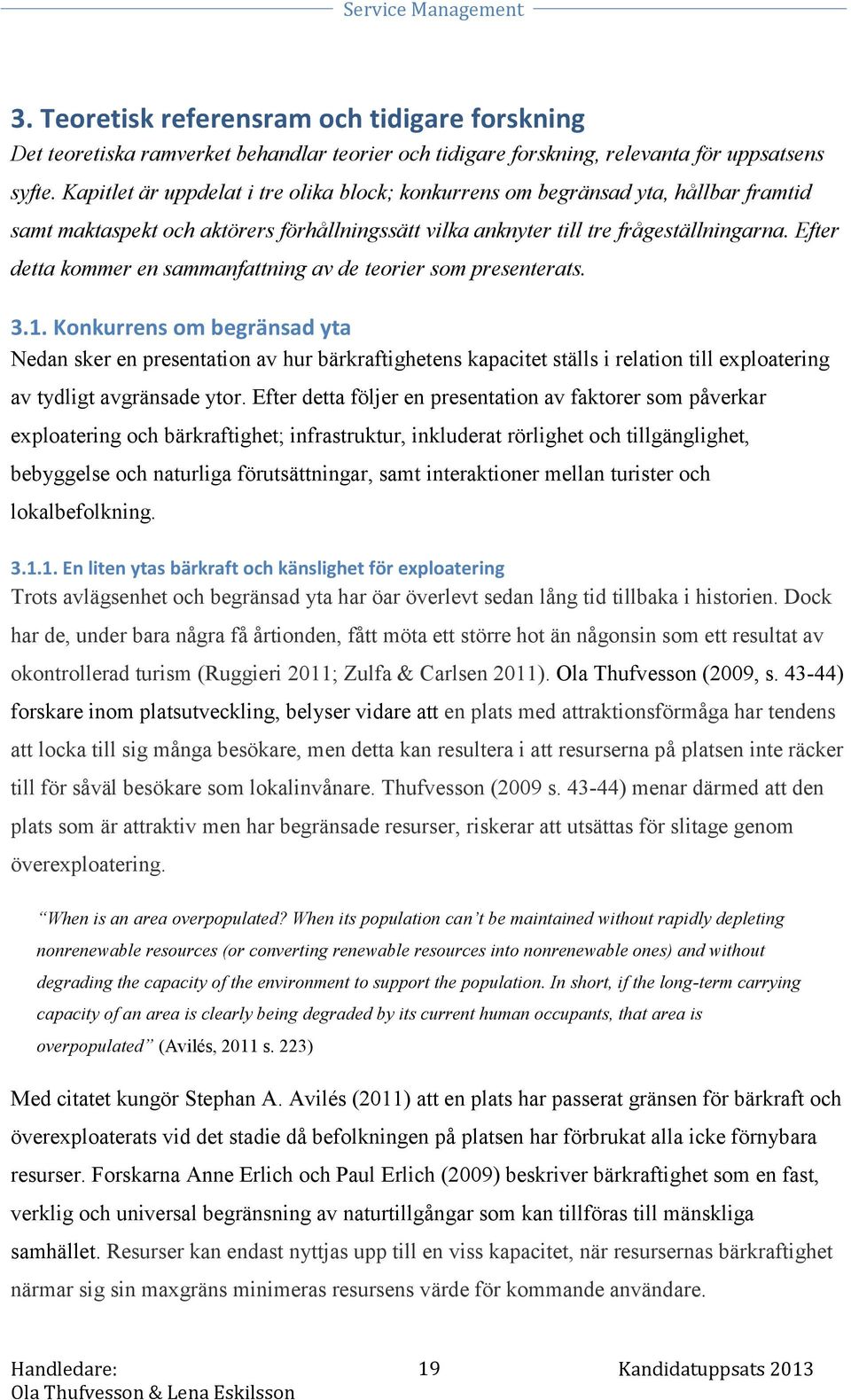 Efter detta kommer en sammanfattning av de teorier som presenterats. 3.1.