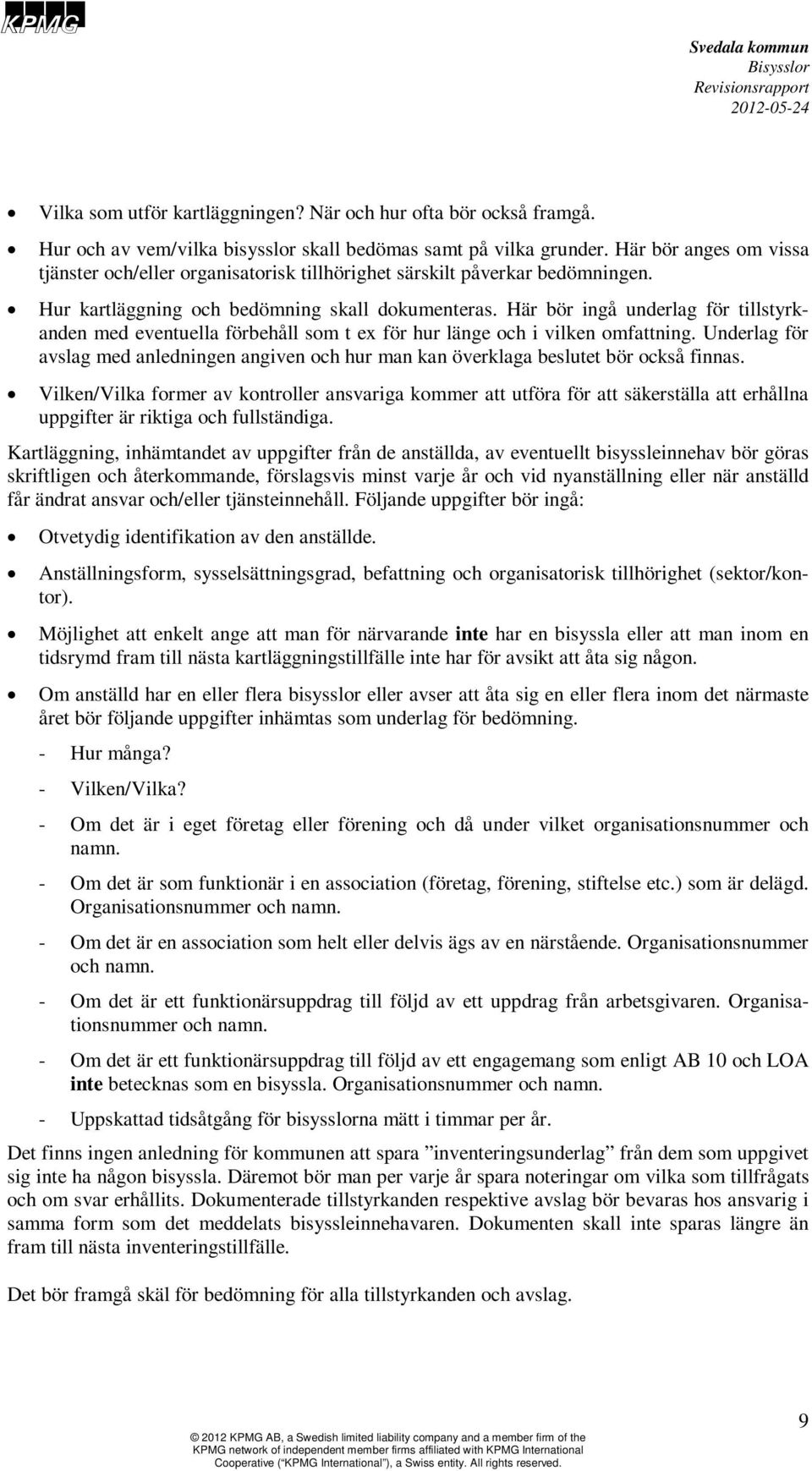 Här bör ingå underlag för tillstyrkanden med eventuella förbehåll som t ex för hur länge och i vilken omfattning.