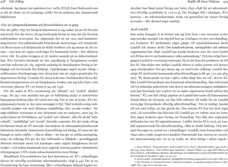 1837 års fattigvårdskommitté och försvarslösheten än en gång När det gäller 1837 års fattigvårdskommitté är jag osäker på om JO förstått min kritik.