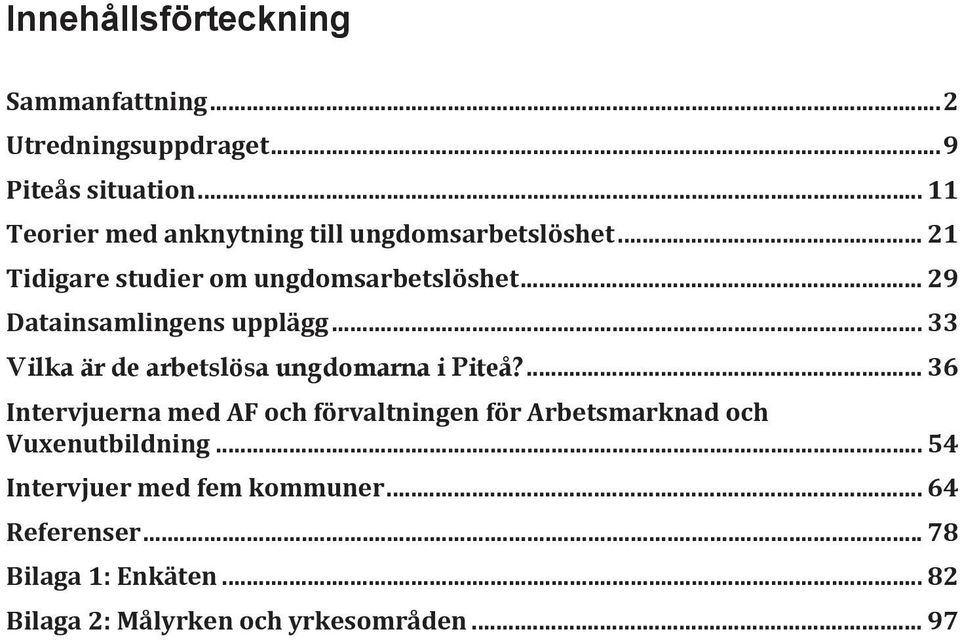 .. 29 Datainsamlingens upplägg... 33 Vilka är de arbetslösa ungdomarna i Piteå?