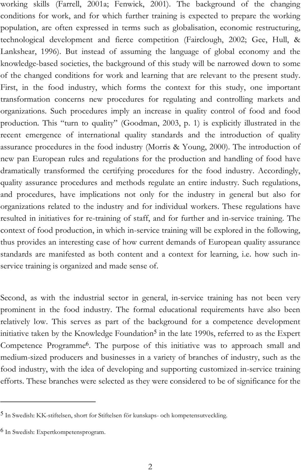 restructuring, technological development and fierce competition (Fairclough, 2002; Gee, Hull, & Lankshear, 1996).