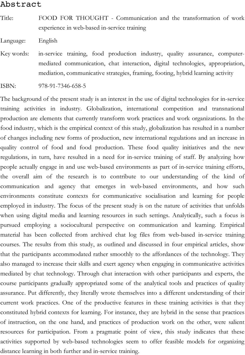 978-91-7346-658-5 The background of the present study is an interest in the use of digital technologies for in-service training activities in industry.