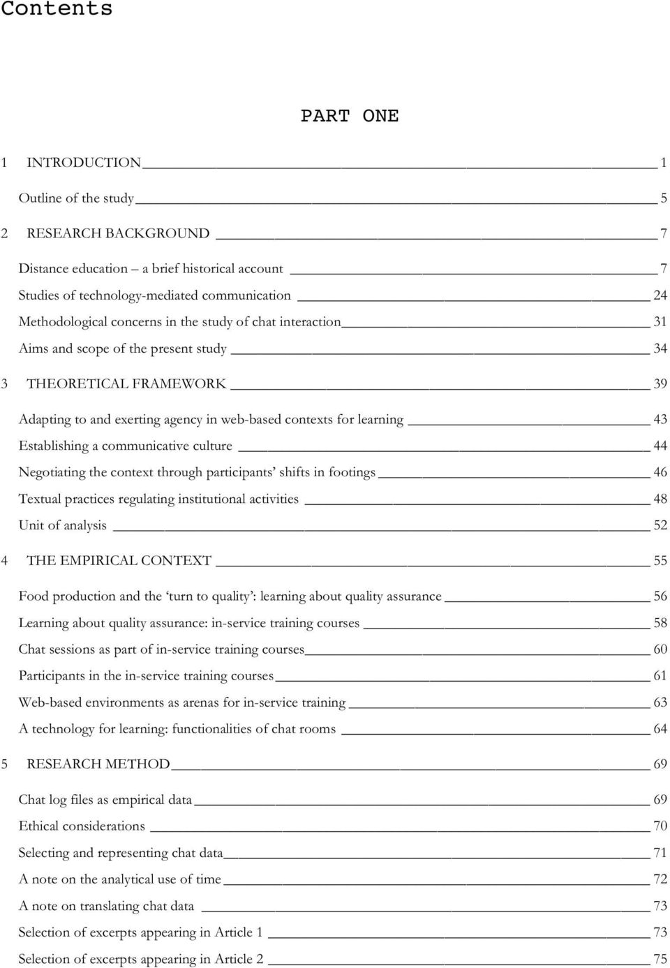 communicative culture 44 Negotiating the context through participants shifts in footings 46 Textual practices regulating institutional activities 48 Unit of analysis 52 4 THE EMPIRICAL CONTEXT 55