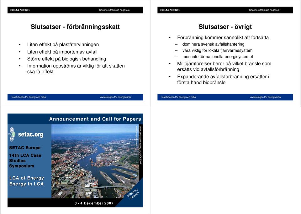 Miljöjämförelser beror på vilket bränsle som ersätts vid avfallsförbränning Expanderande avfallsförbränning ersätter i första hand biobränsle Announcement and Call for Papers SETAC Europe