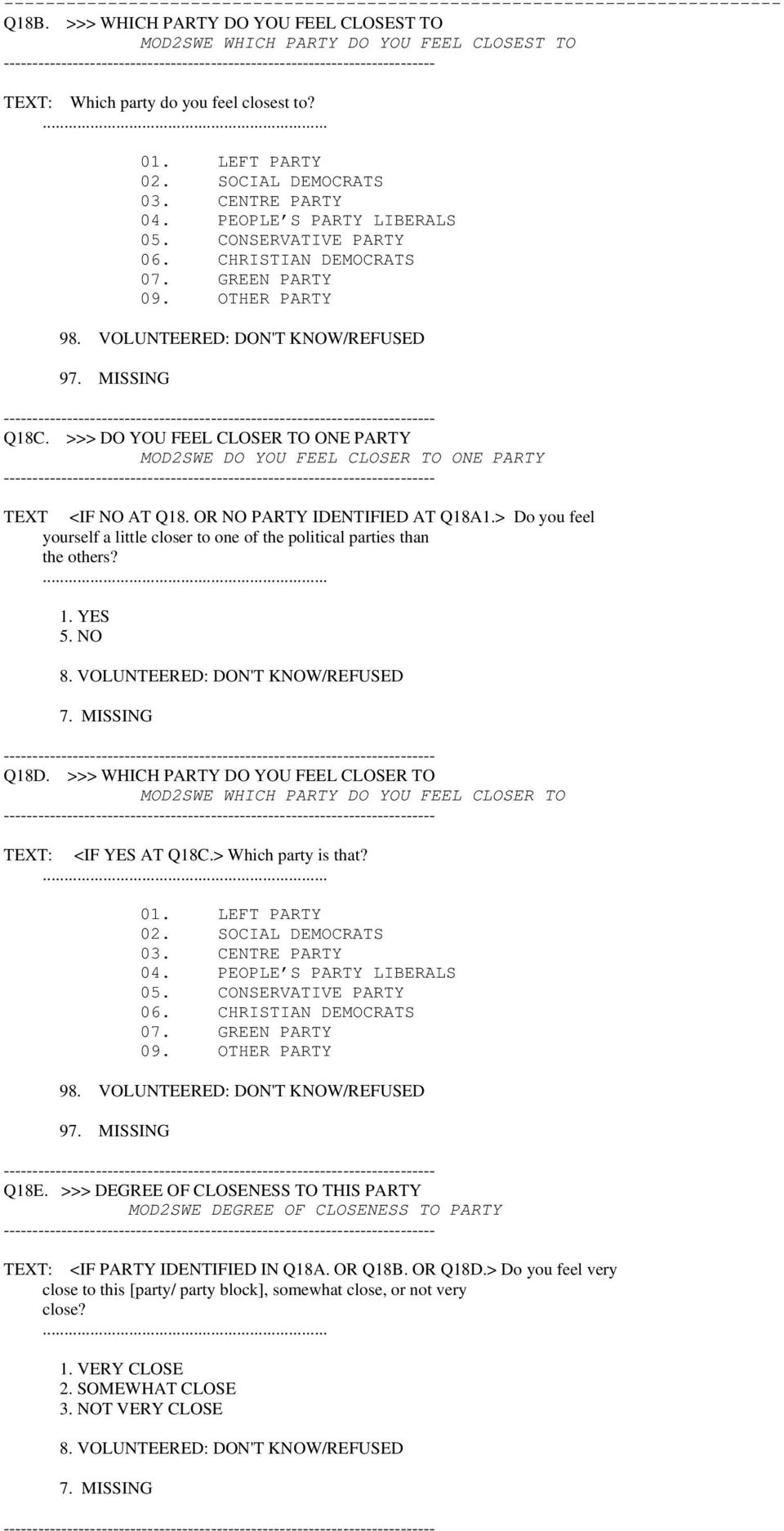 >>> DO YOU FEEL CLOSER TO ONE PARTY MOD2SWE DO YOU FEEL CLOSER TO ONE PARTY TEXT <IF NO AT Q18. OR NO PARTY IDENTIFIED AT Q18A1.