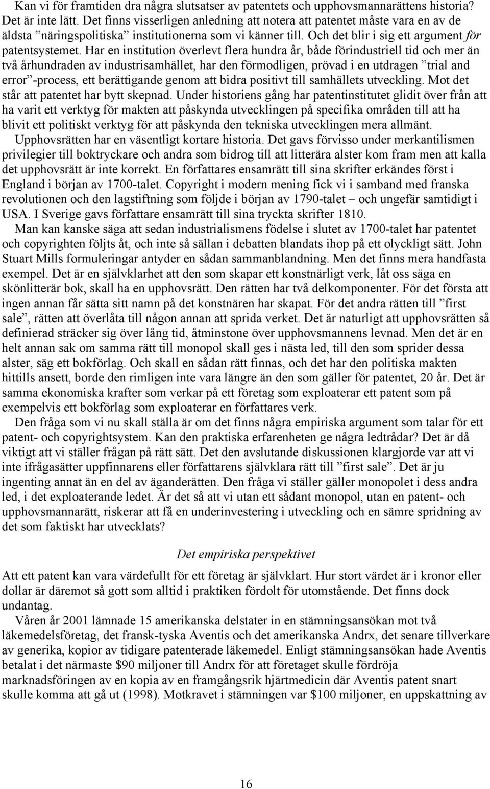 Har en institution överlevt flera hundra år, både förindustriell tid och mer än två århundraden av industrisamhället, har den förmodligen, prövad i en utdragen trial and error -process, ett