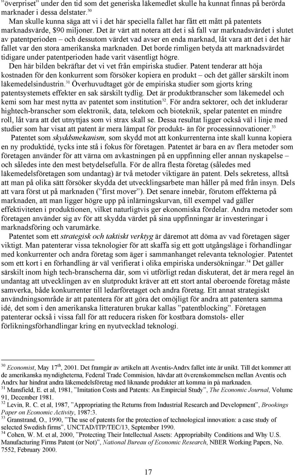 Det är värt att notera att det i så fall var marknadsvärdet i slutet av patentperioden och dessutom värdet vad avser en enda marknad, låt vara att det i det här fallet var den stora amerikanska