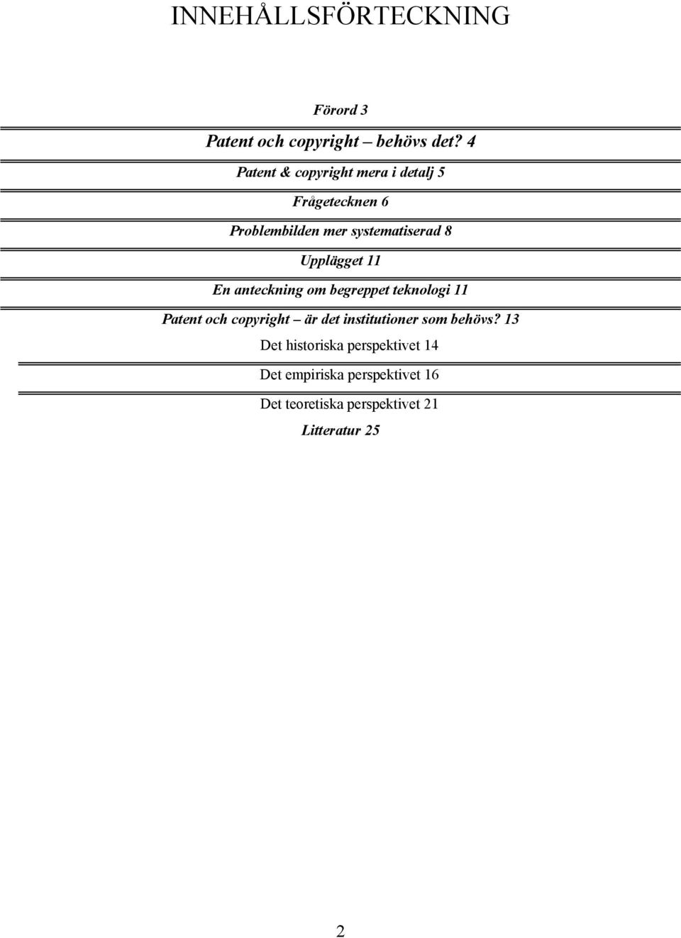 Upplägget 11 En anteckning om begreppet teknologi 11 Patent och copyright är det