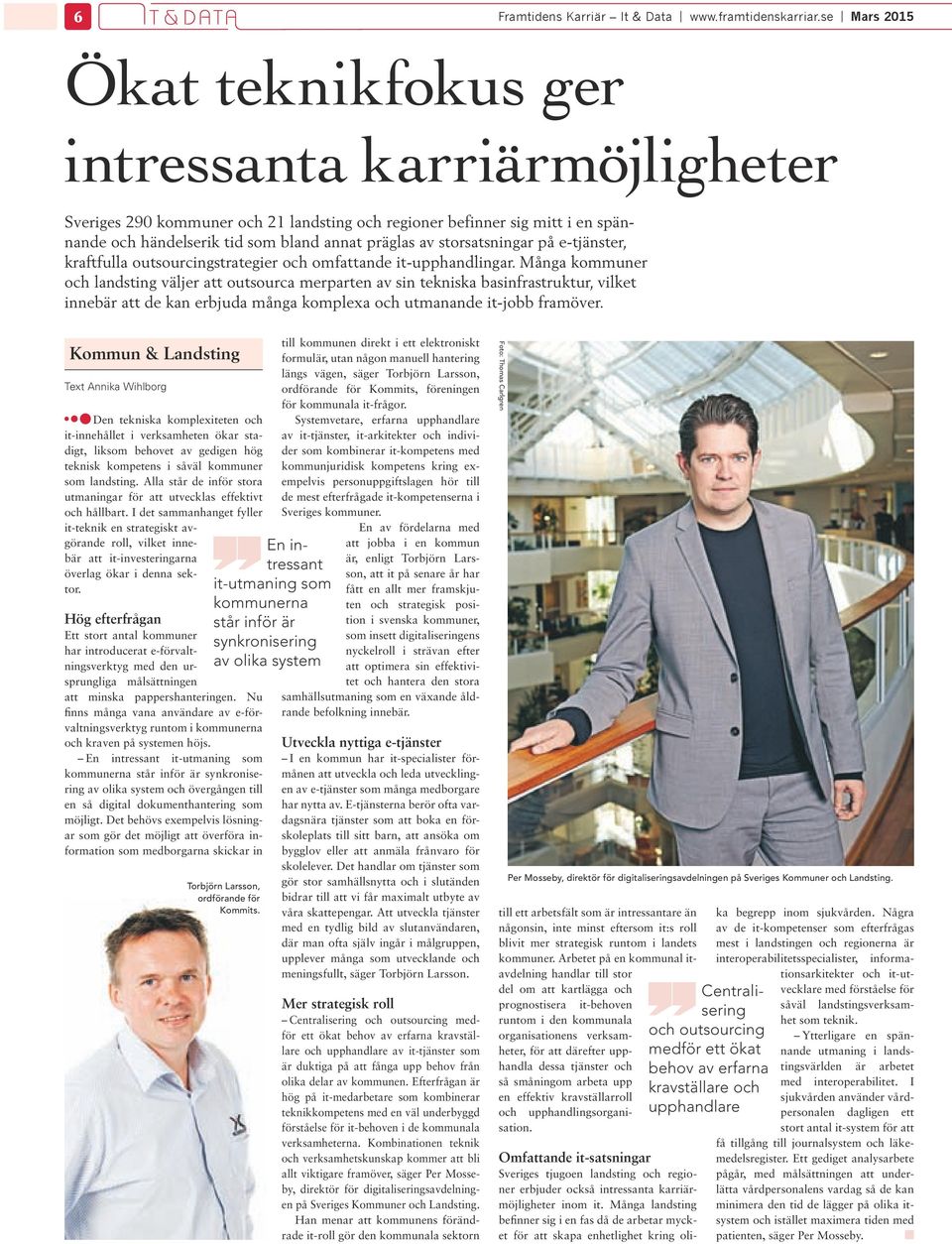 storsatsningar på e-tjänster, kraftfulla outsourcingstrategier och omfattande it-upphandlingar.