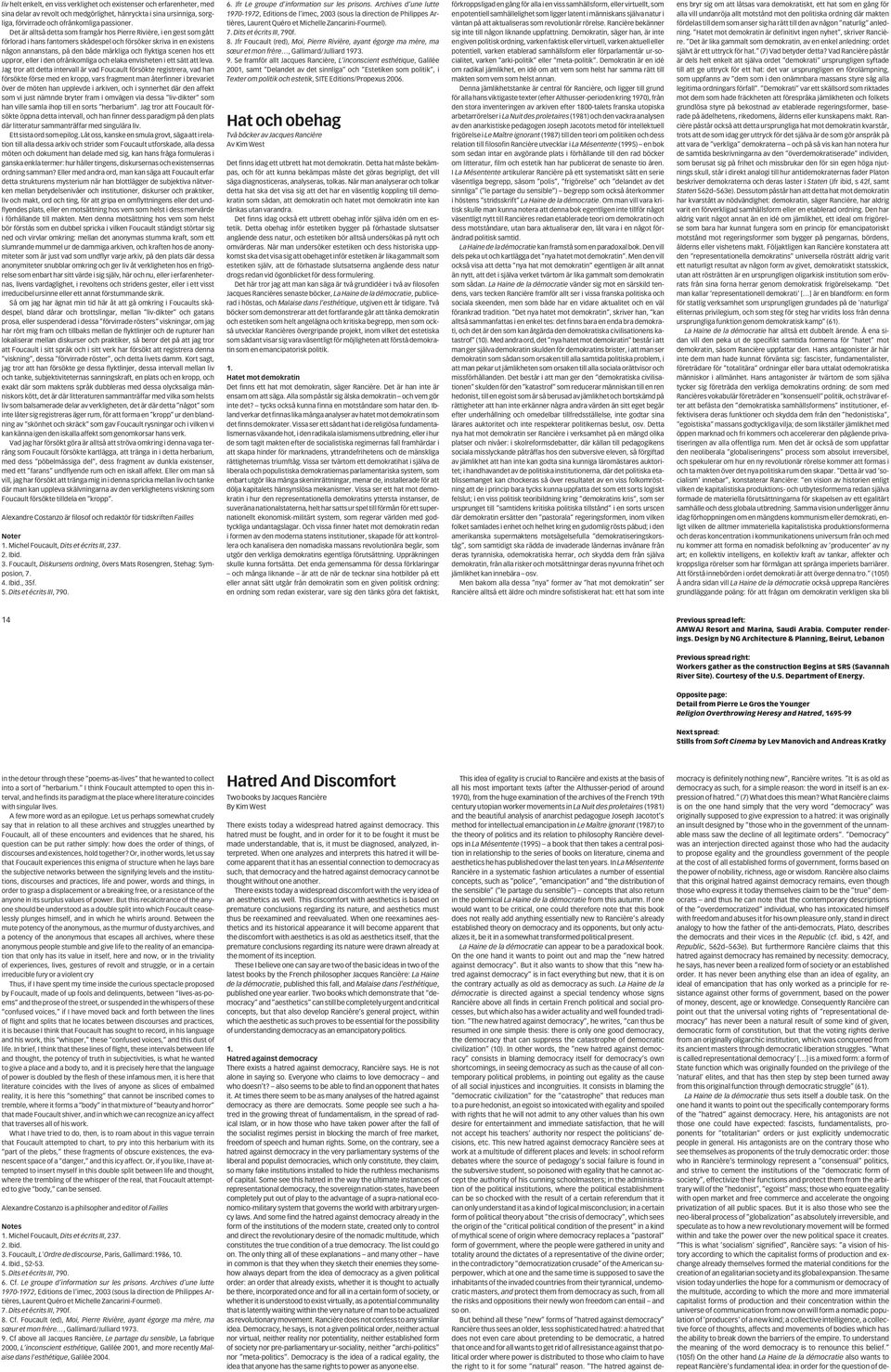 Let us perhaps somewhat crudely say that in relation to all these archives and struggles unearthed by Foucault, all of these encounters and evidences that he shared, his question can be put rather