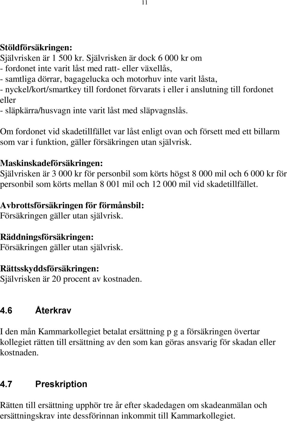 eller i anslutning till fordonet eller - släpkärra/husvagn inte varit låst med släpvagnslås.