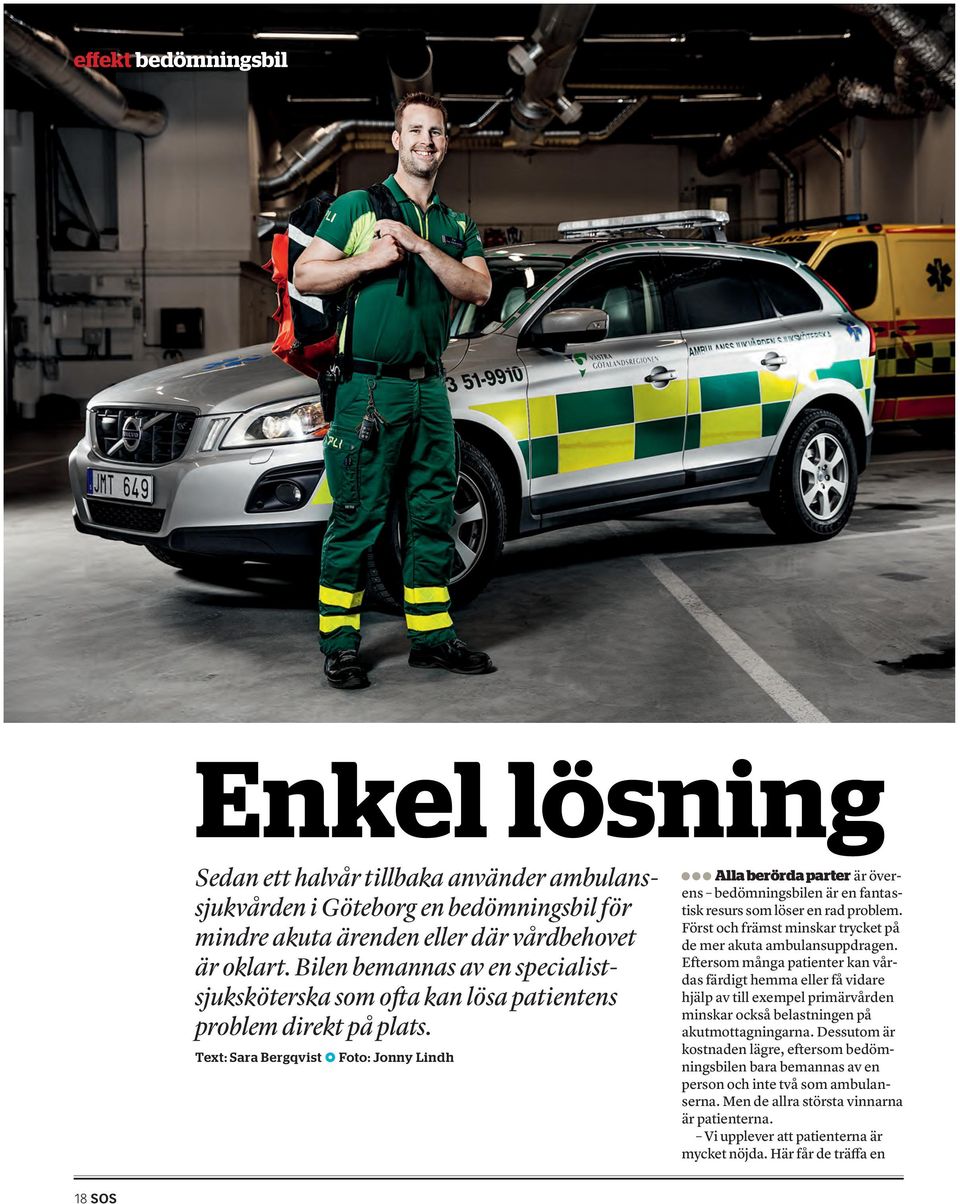 Text: Sara Bergqvist Foto: Jonny Lindh Alla berörda parter är överens bedömningsbilen är en fantastisk resurs som löser en rad problem.