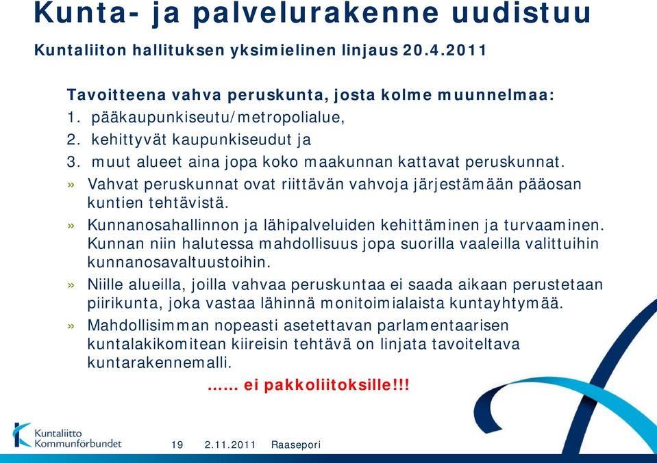 » Kunnanosahallinnon ja lähipalveluiden kehittäminen ja turvaaminen. Kunnan niin halutessa mahdollisuus jopa suorilla vaaleilla valittuihin kunnanosavaltuustoihin.