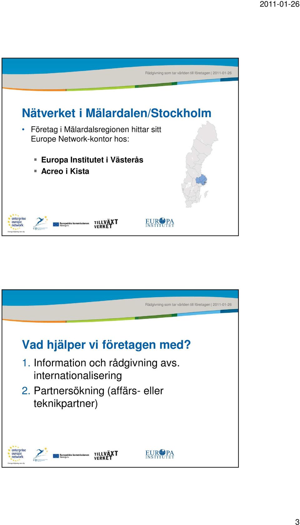 Kista Vad hjälper vi företagen med? 1. Information och rådgivning avs.