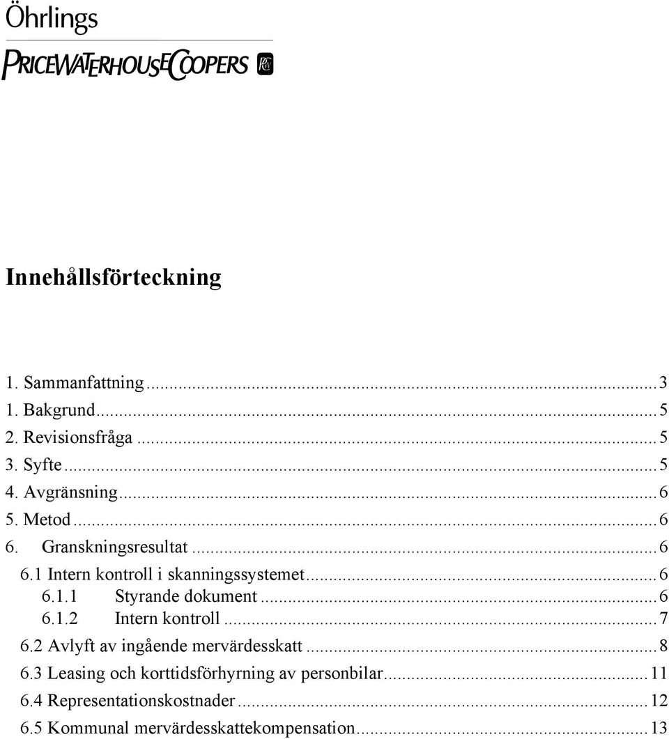 ..6 6.1.2 Intern kontroll...7 6.2 Avlyft av ingående mervärdesskatt...8 6.