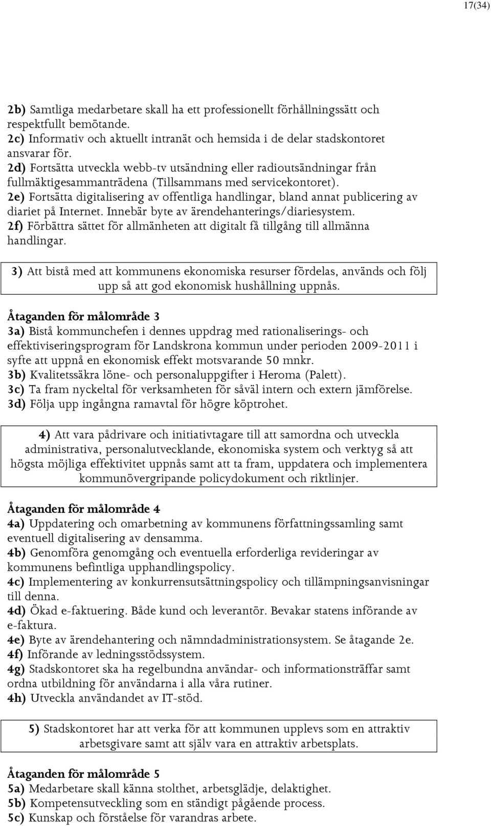 2e) Fortsätta digitalisering av offentliga handlingar, bland annat publicering av diariet på Internet. Innebär byte av ärendehanterings/diariesystem.