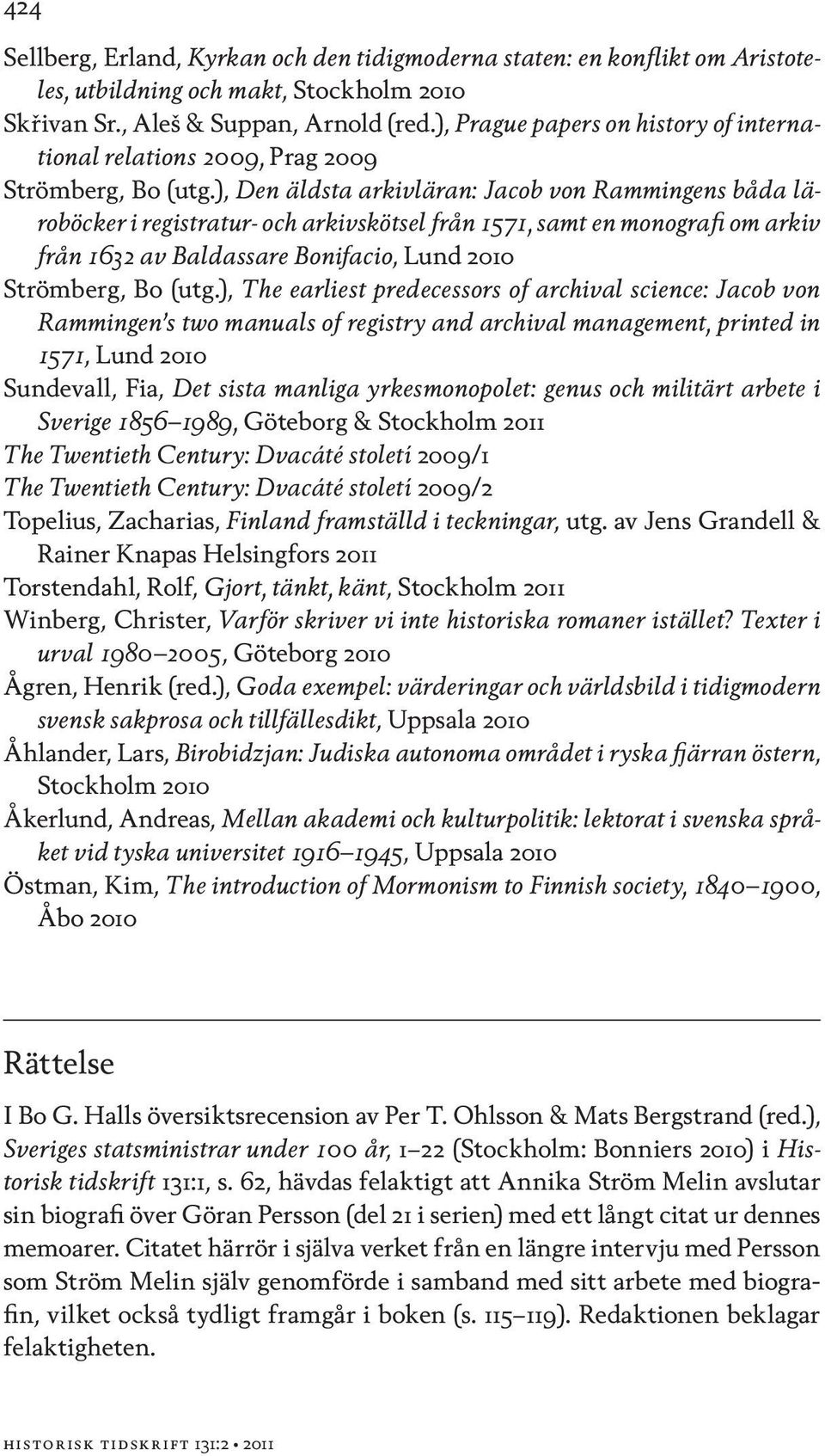 ), Den äldsta arkivläran: Jacob von Rammingens båda läroböcker i registratur- och arkivskötsel från 1571, samt en monografi om arkiv från 1632 av Baldassare Bonifacio, Lund Strömberg, Bo (utg.