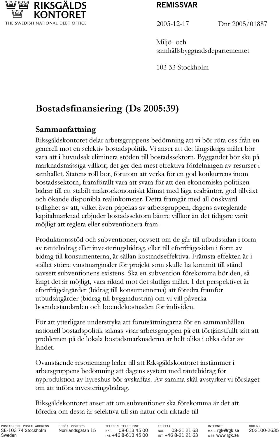 Byggandet bör ske på marknadsmässiga villkor; det ger den mest effektiva fördelningen av resurser i samhället.