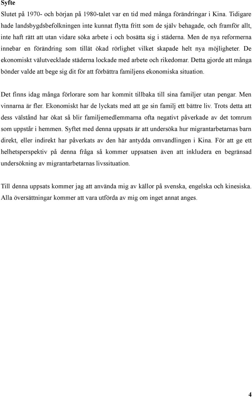 Men de nya reformerna innebar en förändring som tillät ökad rörlighet vilket skapade helt nya möjligheter. De ekonomiskt välutvecklade städerna lockade med arbete och rikedomar.