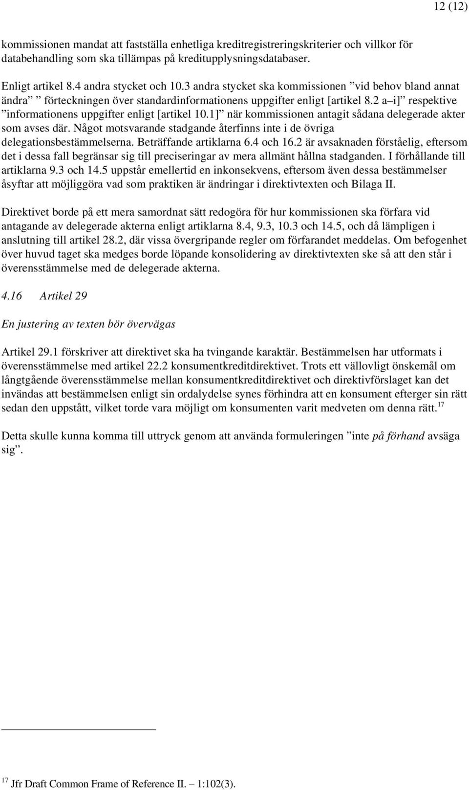 2 a i] respektive informationens uppgifter enligt [artikel 10.1] när kommissionen antagit sådana delegerade akter som avses där.