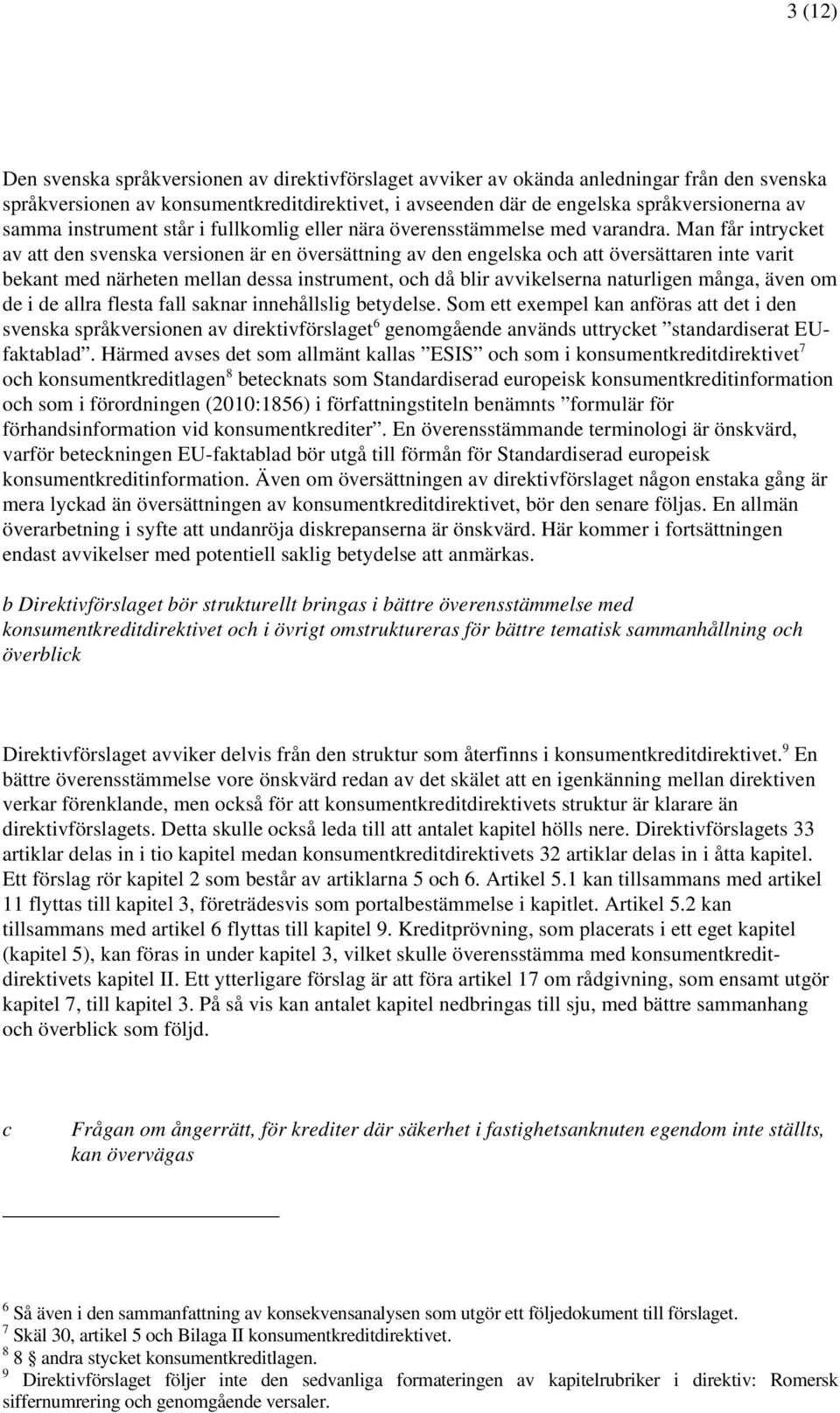 Man får intrycket av att den svenska versionen är en översättning av den engelska och att översättaren inte varit bekant med närheten mellan dessa instrument, och då blir avvikelserna naturligen