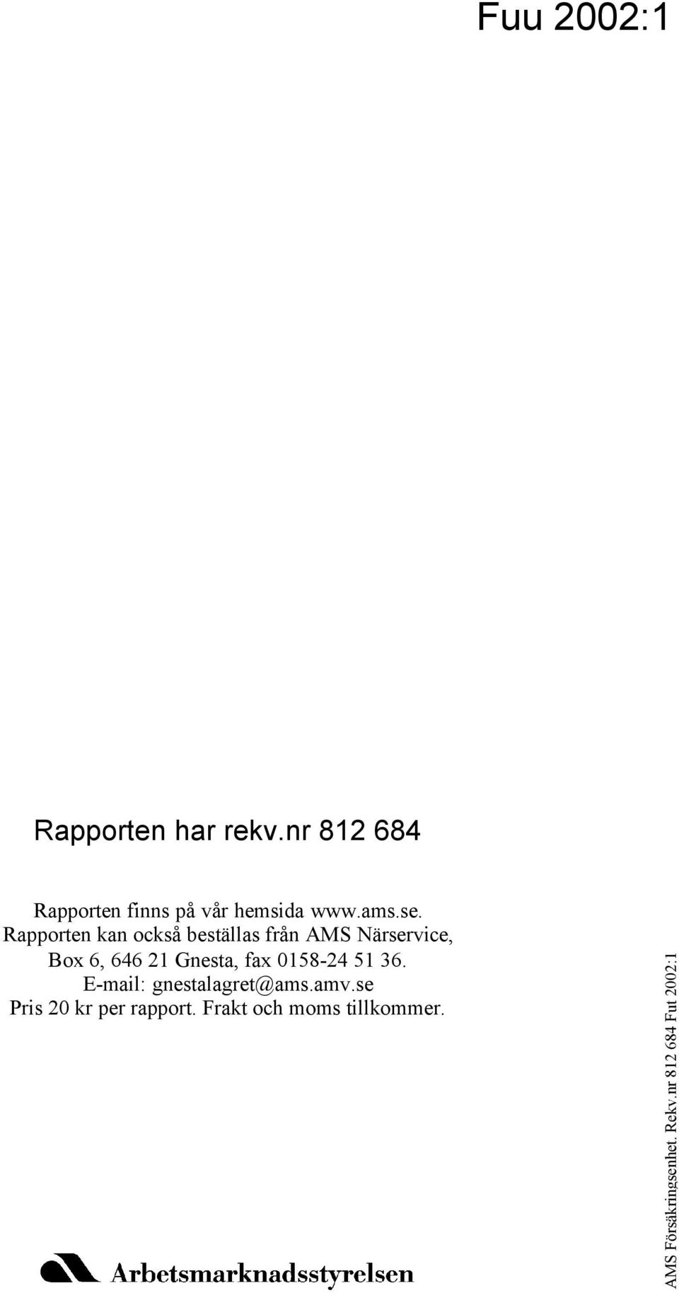 Rapporten kan också beställas från AMS Närservice, Box 6, 646 21 Gnesta, fax