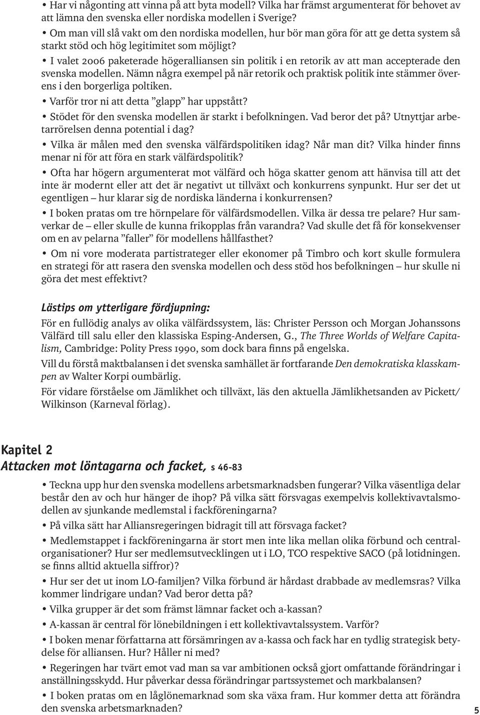 I valet 2006 paketerade högeralliansen sin politik i en retorik av att man accepterade den svenska modellen.