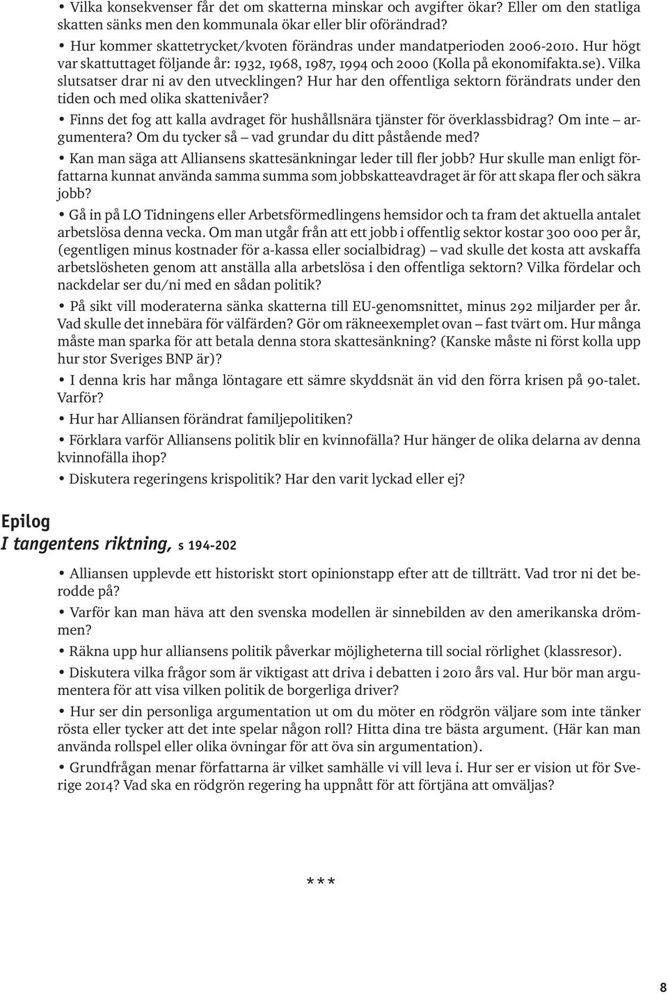 Vilka slutsatser drar ni av den utvecklingen? Hur har den offentliga sektorn förändrats under den tiden och med olika skattenivåer?