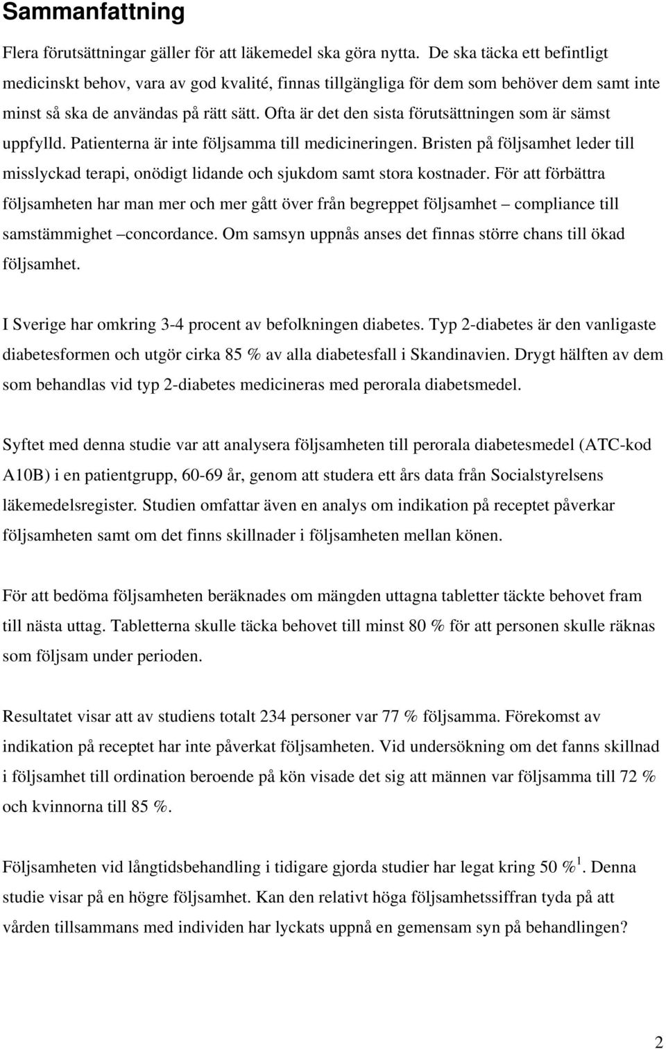 Ofta är det den sista förutsättningen som är sämst uppfylld. Patienterna är inte följsamma till medicineringen.