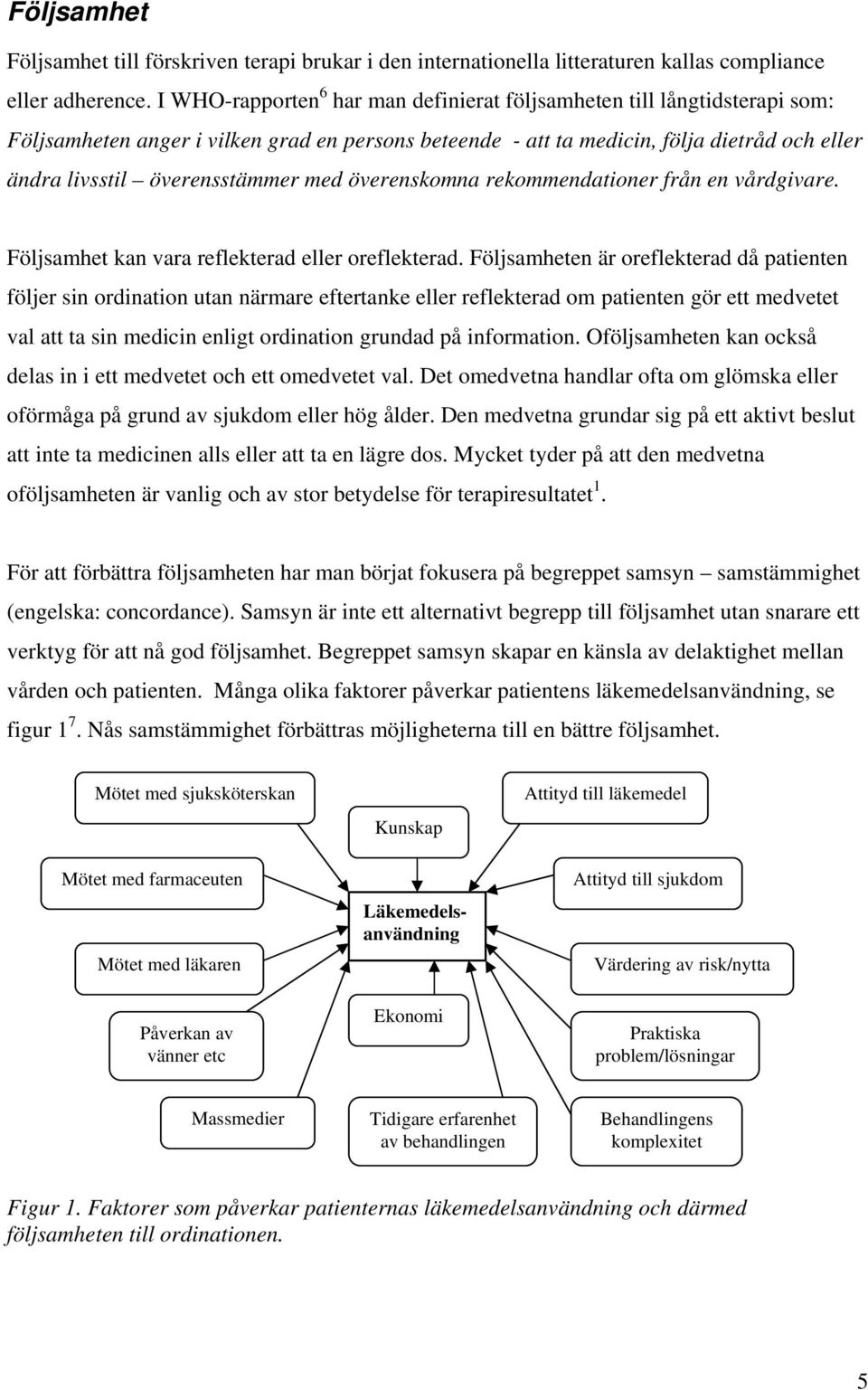 med överenskomna rekommendationer från en vårdgivare. Följsamhet kan vara reflekterad eller oreflekterad.