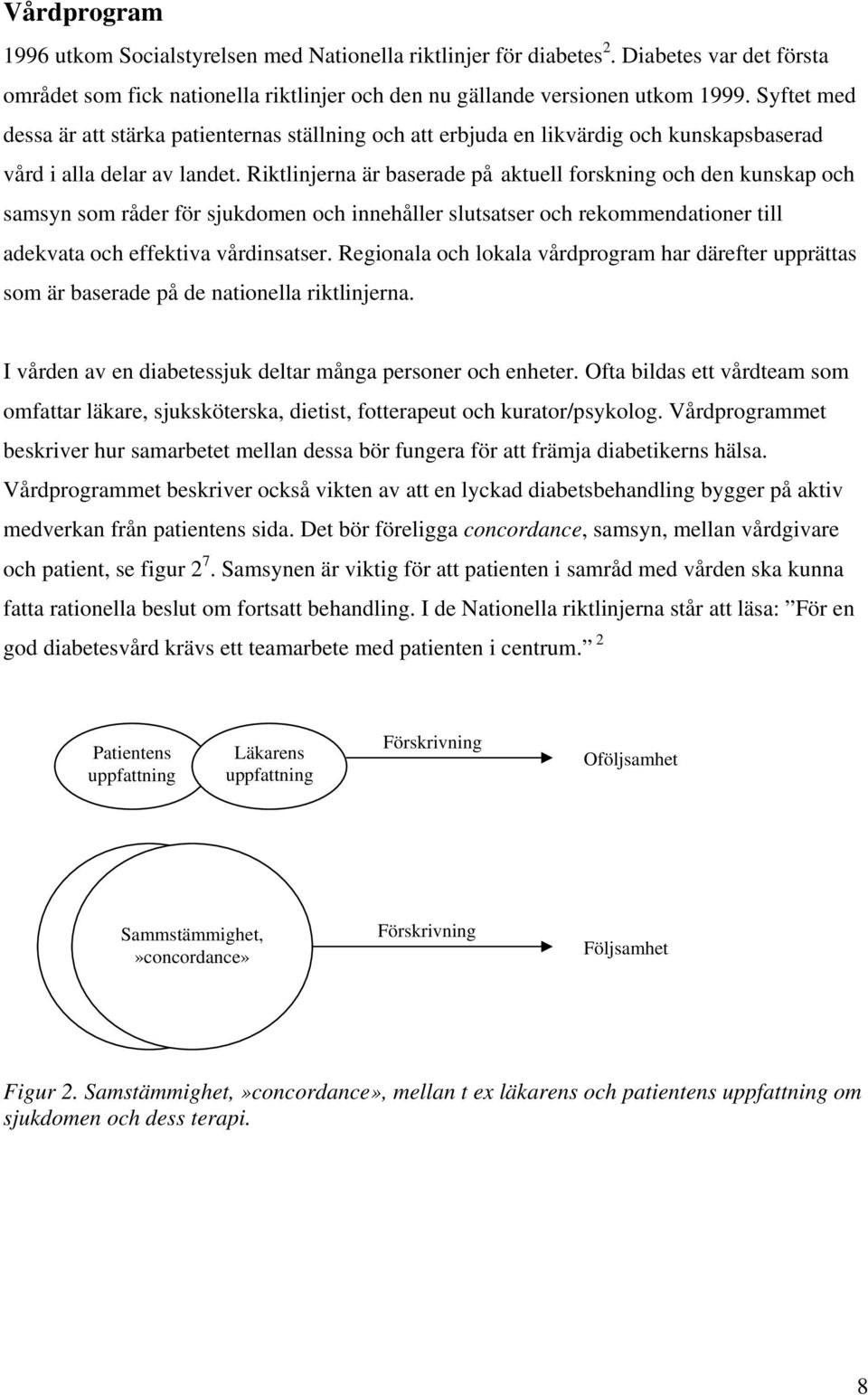 Riktlinjerna är baserade på aktuell forskning och den kunskap och samsyn som råder för sjukdomen och innehåller slutsatser och rekommendationer till adekvata och effektiva vårdinsatser.