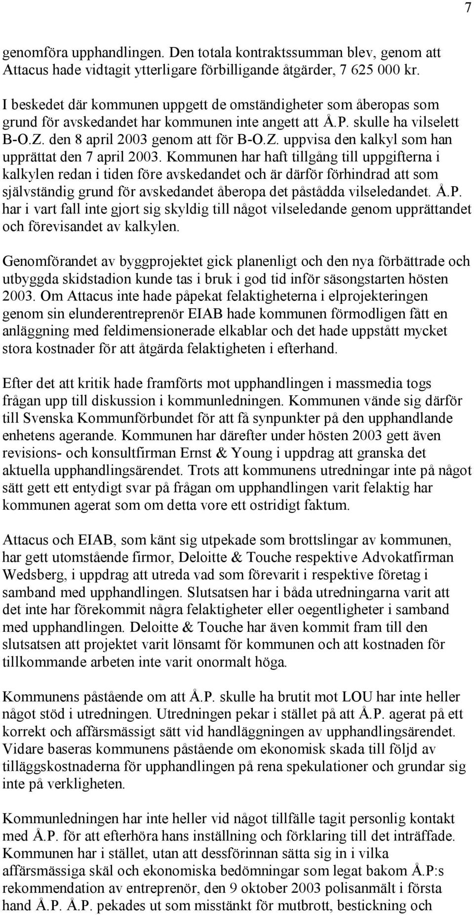 den 8 april 2003 genom att för B-O.Z. uppvisa den kalkyl som han upprättat den 7 april 2003.