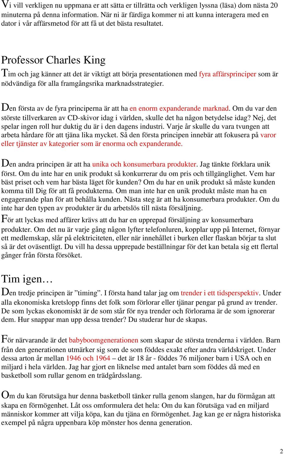 Professor Charles King Tim och jag känner att det är viktigt att börja presentationen med fyra affärsprinciper som är nödvändiga för alla framgångsrika marknadsstrategier.