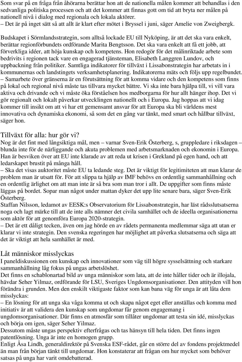 Budskapet i Sörmlandsstrategin, som alltså lockade EU till Nyköping, är att det ska vara enkelt, berättar regionförbundets ordförande Marita Bengtsson.