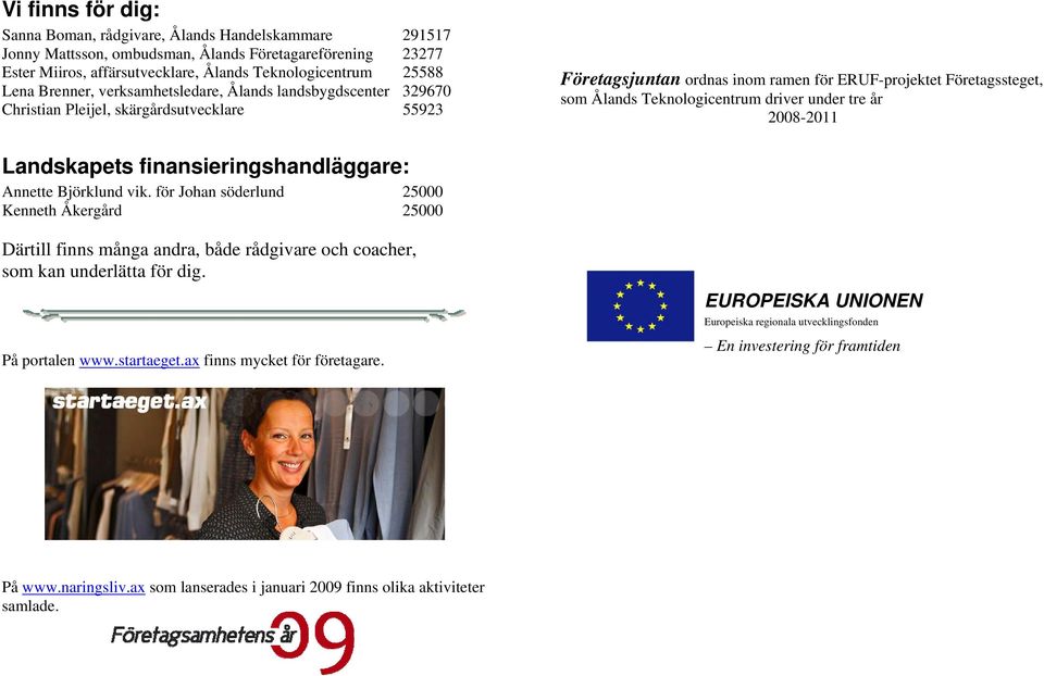 driver under tre år 2008-2011 Landskapets finansieringshandläggare: Annette Björklund vik.