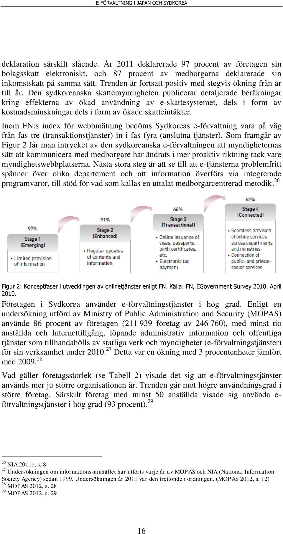 Den sydkoreanska skattemyndigheten publicerar detaljerade beräkningar kring effekterna av ökad användning av e-skattesystemet, dels i form av kostnadsminskningar dels i form av ökade skatteintäkter.